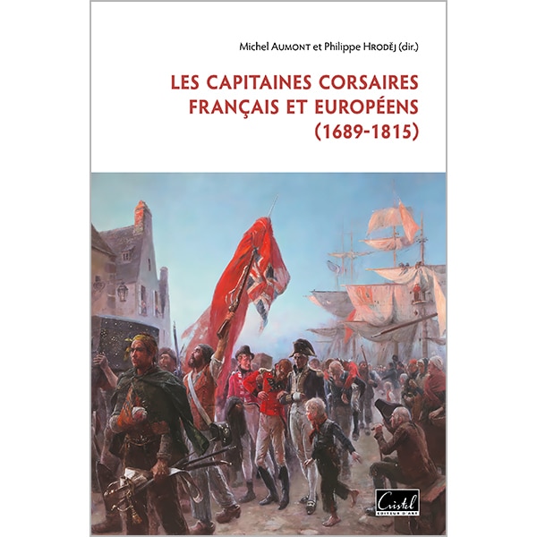 Les Capitaines corsaires européens - Michel Aumont et Philippe Hrodej éditions Cristel